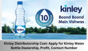 Kinley Distributorship Cost: Apply for Kinley Water Bottle Dealership, Profit, Contact Number