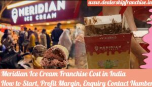 Meridian Ice Cream Franchise Cost in India - How to Start, Profit Margin, Enquiry Contact Number