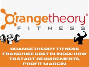 Orangetheory Fitness Franchise Cost in India: How to Start, Requirements, Profit Margin