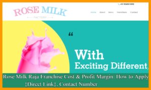 Rose Milk Raja Franchise Cost & Profit Margin: How to Apply {Direct Link}, Contact Number