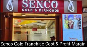 Senco Gold Franchise Cost & Profit Margin